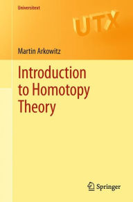 Title: Introduction to Homotopy Theory / Edition 1, Author: Martin Arkowitz