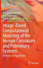 Image-Based Computational Modeling of the Human Circulatory and Pulmonary Systems: Methods and Applications / Edition 1
