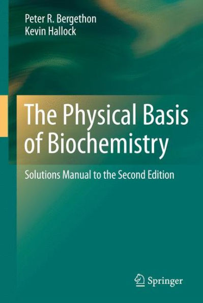 The Physical Basis of Biochemistry: Solutions Manual to the Second Edition / Edition 1