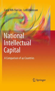 Title: National Intellectual Capital: A Comparison of 40 Countries / Edition 1, Author: Carol Yeh-Yun Lin