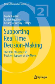 Title: Supporting Real Time Decision-Making: The Role of Context in Decision Support on the Move, Author: Frada Burstein