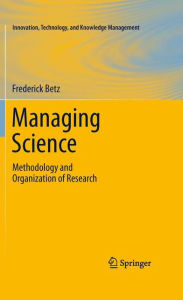 Title: Managing Science: Methodology and Organization of Research / Edition 1, Author: Frederick Betz