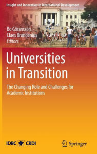 Title: Universities in Transition: The Changing Role and Challenges for Academic Institutions / Edition 1, Author: Bo Goransson