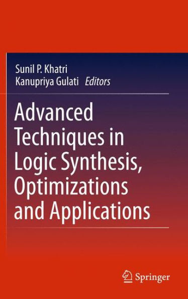 Advanced Techniques in Logic Synthesis, Optimizations and Applications / Edition 1