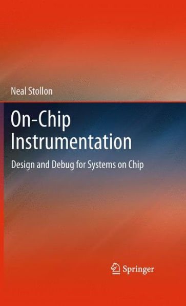 On-Chip Instrumentation: Design and Debug for Systems on Chip / Edition 1