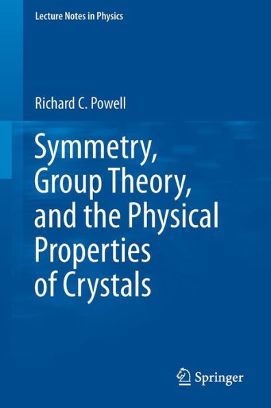 Symmetry, Group Theory, and the Physical Properties of Crystals / Edition 1