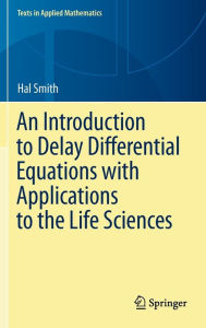 Title: An Introduction to Delay Differential Equations with Applications to the Life Sciences / Edition 1, Author: hal smith