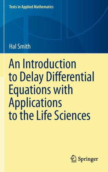 An Introduction to Delay Differential Equations with Applications to the Life Sciences / Edition 1