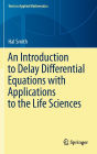 An Introduction to Delay Differential Equations with Applications to the Life Sciences / Edition 1