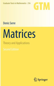 Title: Matrices: Theory and Applications / Edition 2, Author: Denis Serre