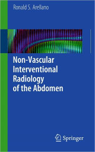 Title: Non-Vascular Interventional Radiology of the Abdomen / Edition 1, Author: Ronald S. Arellano