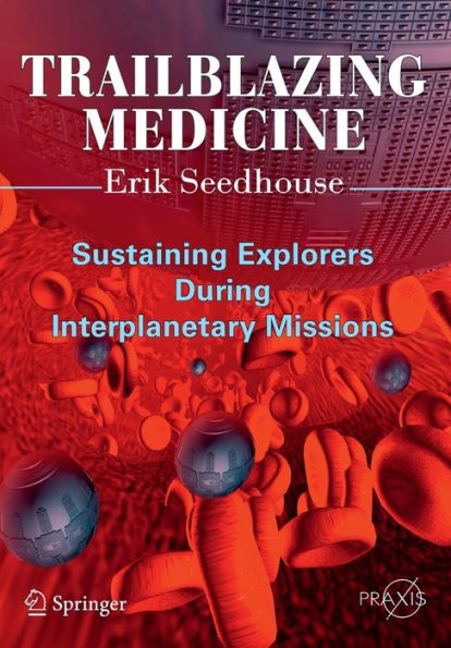 Trailblazing Medicine: Sustaining Explorers During Interplanetary Missions / Edition 1