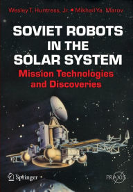 Title: Soviet Robots in the Solar System: Mission Technologies and Discoveries, Author: Wesley T. Huntress