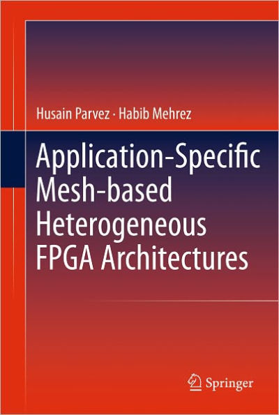 Application-Specific Mesh-based Heterogeneous FPGA Architectures / Edition 1