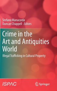 Title: Crime in the Art and Antiquities World: Illegal Trafficking in Cultural Property / Edition 1, Author: Stefano Manacorda