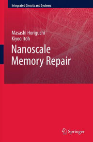 Title: Nanoscale Memory Repair / Edition 1, Author: Masashi Horiguchi
