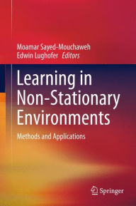 Title: Learning in Non-Stationary Environments: Methods and Applications / Edition 1, Author: Moamar Sayed-Mouchaweh