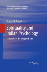 Title: Spirituality and Indian Psychology: Lessons from the Bhagavad-Gita / Edition 1, Author: Dharm Bhawuk