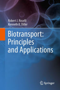 Title: Biotransport: Principles and Applications, Author: Robert J. Roselli