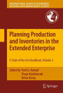 Planning Production and Inventories in the Extended Enterprise: A State-of-the-Art Handbook, Volume 2 / Edition 1