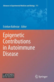 Title: Epigenetic Contributions in Autoimmune Disease / Edition 1, Author: Esteban Ballestar