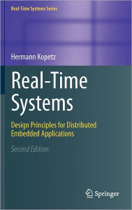 Title: Real-Time Systems: Design Principles for Distributed Embedded Applications / Edition 2, Author: Hermann Kopetz