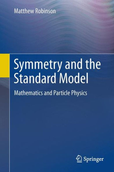 Symmetry and the Standard Model: Mathematics and Particle Physics / Edition 1