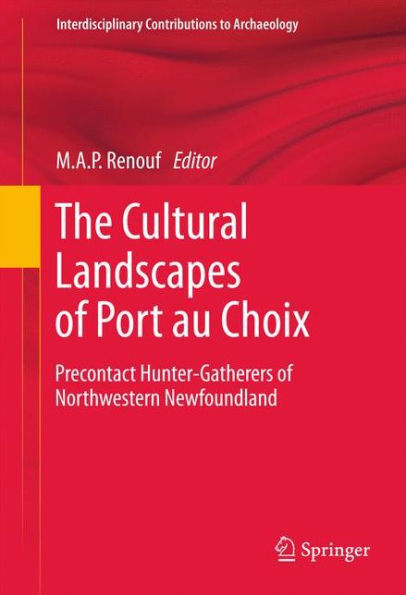The Cultural Landscapes of Port au Choix: Precontact Hunter-Gatherers of Northwestern Newfoundland / Edition 1