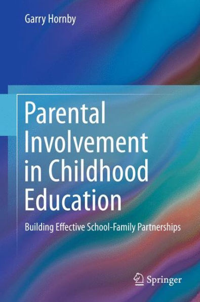 Parental Involvement in Childhood Education: Building Effective School-Family Partnerships / Edition 1