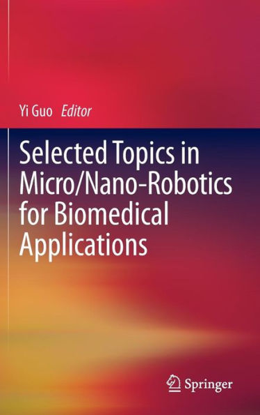 Selected Topics in Micro/Nano-robotics for Biomedical Applications / Edition 1