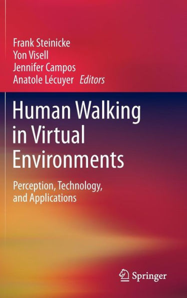 Human Walking in Virtual Environments: Perception, Technology, and Applications / Edition 1