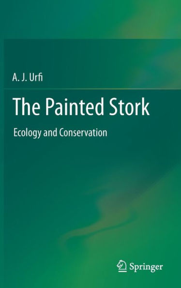 The Painted Stork: Ecology and Conservation / Edition 1