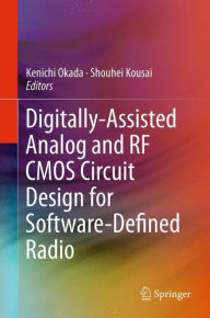 Title: Digitally-Assisted Analog and RF CMOS Circuit Design for Software-Defined Radio / Edition 1, Author: Kenichi Okada