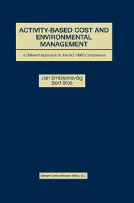 Title: Activity-Based Cost and Environmental Management: A Different Approach to ISO 14000 Compliance, Author: Jan Emblemsvåg