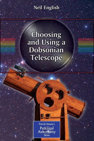 Title: Choosing and Using a Dobsonian Telescope / Edition 1, Author: Neil English