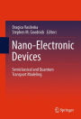 Nano-Electronic Devices: Semiclassical and Quantum Transport Modeling / Edition 1
