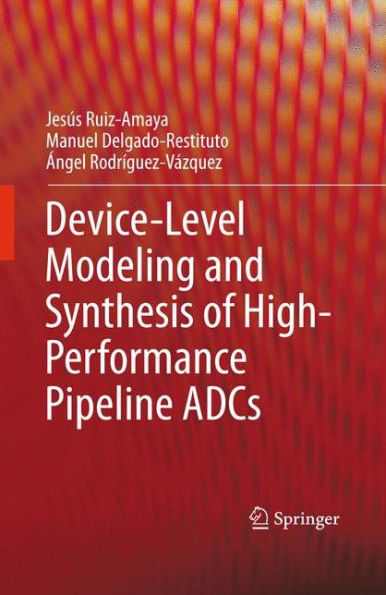 Device-Level Modeling and Synthesis of High-Performance Pipeline ADCs / Edition 1