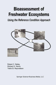 Title: Bioassessment of Freshwater Ecosystems: Using the Reference Condition Approach, Author: Robert C. Bailey
