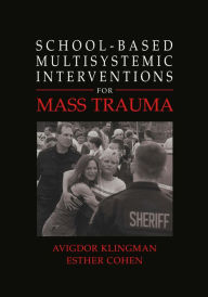 Title: School-Based Multisystemic Interventions For Mass Trauma, Author: Avigdor Klingman