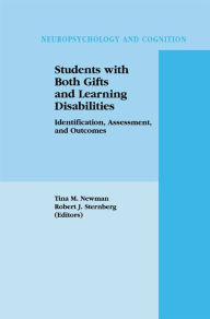 Title: Students with Both Gifts and Learning Disabilities: Identification, Assessment, and Outcomes, Author: Tina A. Newman
