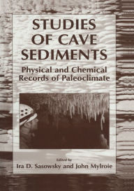 Title: Studies of Cave Sediments: Physical and Chemical Records of Paleoclimate, Author: Ira D. Sasowsky