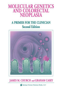 Title: Molecular Genetics of Colorectal Neoplasia: A Primer for the Clinician, Author: James M. Church