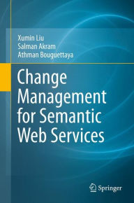 Title: Change Management for Semantic Web Services / Edition 1, Author: Xumin Liu