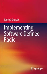 Title: Implementing Software Defined Radio / Edition 1, Author: Eugene Grayver