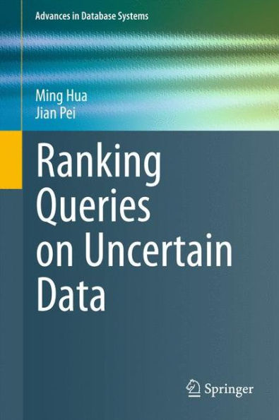Ranking Queries on Uncertain Data / Edition 1