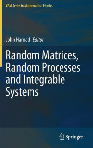 Title: Random Matrices, Random Processes and Integrable Systems / Edition 1, Author: John Harnad