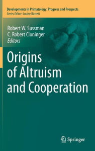 Title: Origins of Altruism and Cooperation / Edition 1, Author: Robert W. Sussman