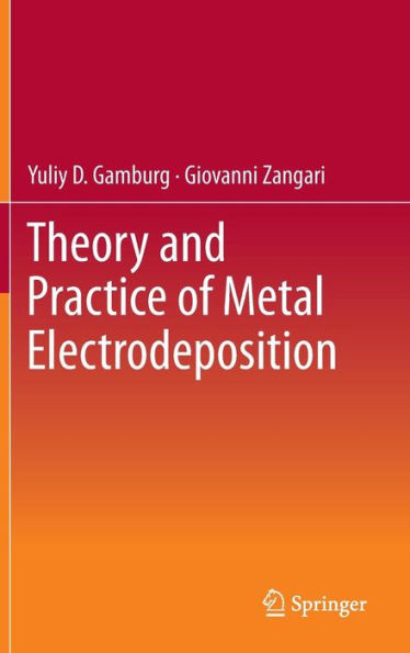 Theory and Practice of Metal Electrodeposition / Edition 1