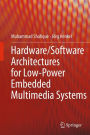 Hardware/Software Architectures for Low-Power Embedded Multimedia Systems / Edition 1