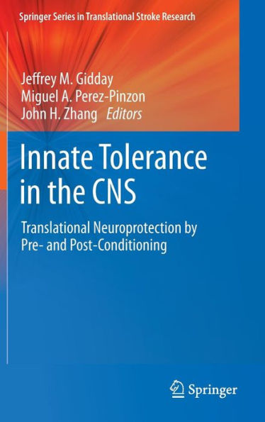 Innate Tolerance in the CNS: Translational Neuroprotection by Pre- and Post-Conditioning / Edition 1